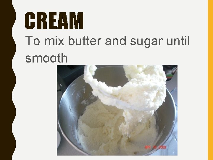 CREAM To mix butter and sugar until smooth 