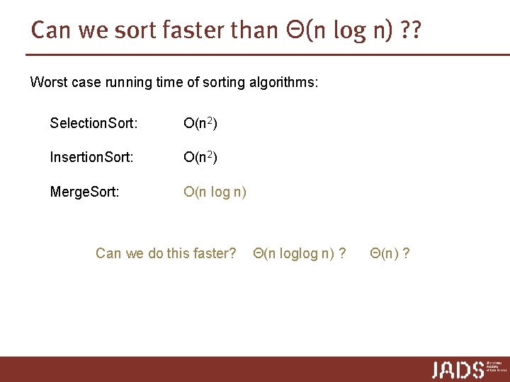 Can we sort faster than Θ(n log n) ? ? Worst case running time