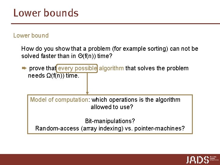 Lower bounds Lower bound How do you show that a problem (for example sorting)
