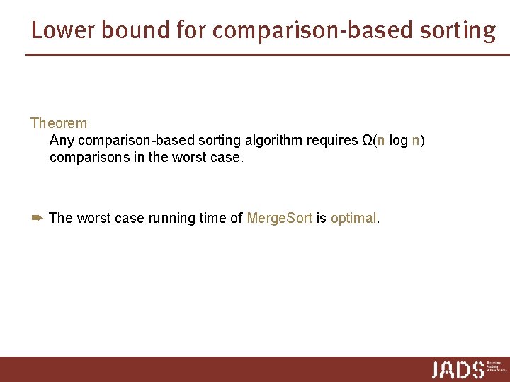 Lower bound for comparison-based sorting Theorem Any comparison-based sorting algorithm requires Ω(n log n)