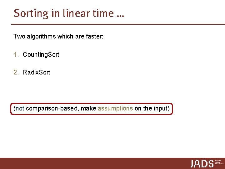 Sorting in linear time … Two algorithms which are faster: 1. Counting. Sort 2.