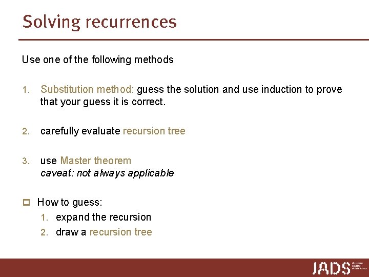 Solving recurrences Use one of the following methods 1. Substitution method: guess the solution