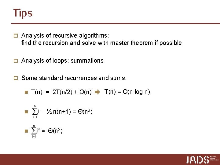 Tips p Analysis of recursive algorithms: find the recursion and solve with master theorem