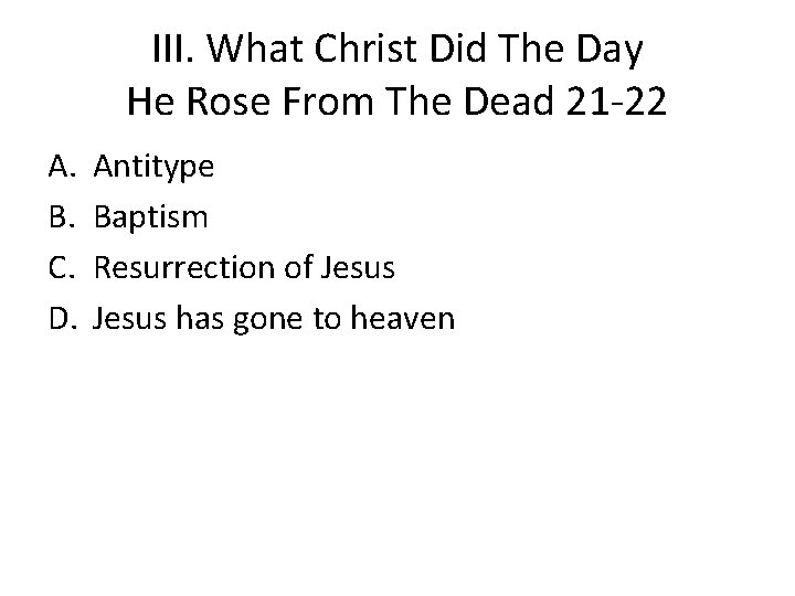 III. What Christ Did The Day He Rose From The Dead 21 -22 A.