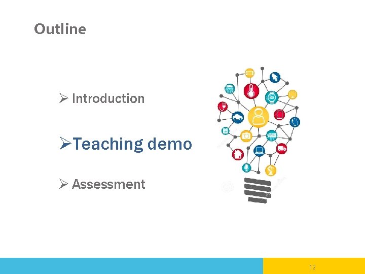 Outline Ø Introduction ØTeaching demo Ø Assessment 12 