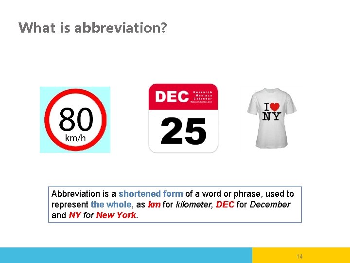 What is abbreviation? Abbreviation is a shortened form of a word or phrase, used