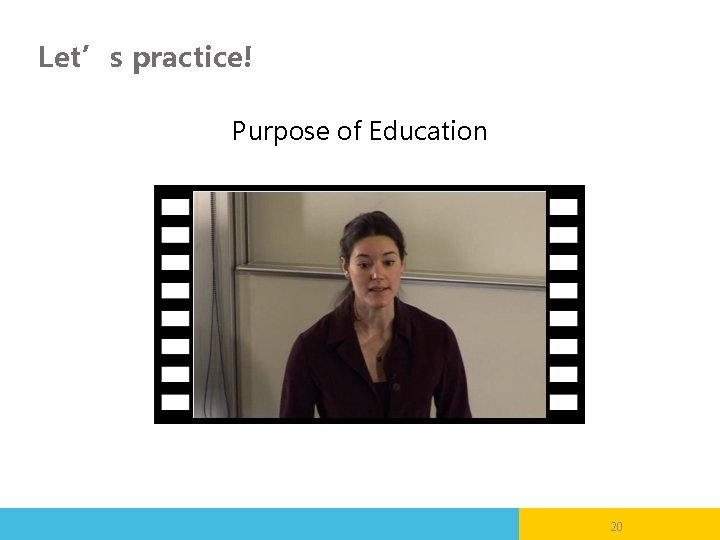 Let’s practice! Purpose of Education 20 