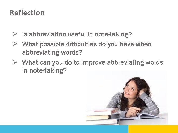 Reflection Ø Is abbreviation useful in note-taking? Ø What possible difficulties do you have