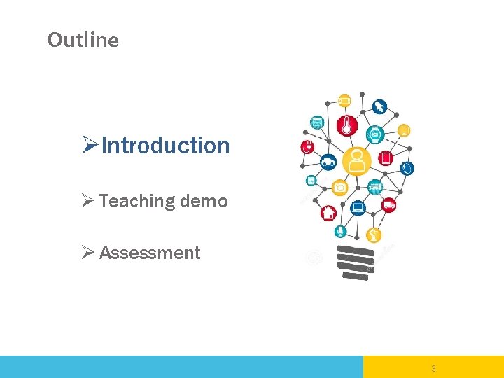 Outline ØIntroduction Ø Teaching demo Ø Assessment 3 