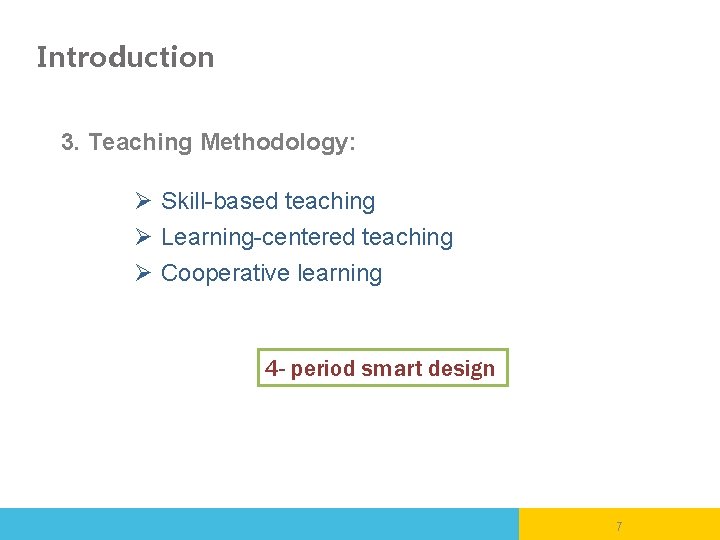 Introduction 3. Teaching Methodology: Ø Skill-based teaching Ø Learning-centered teaching Ø Cooperative learning 4