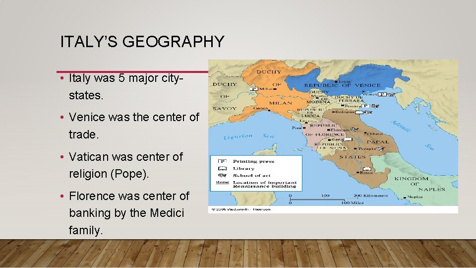 ITALY’S GEOGRAPHY • Italy was 5 major citystates. • Venice was the center of
