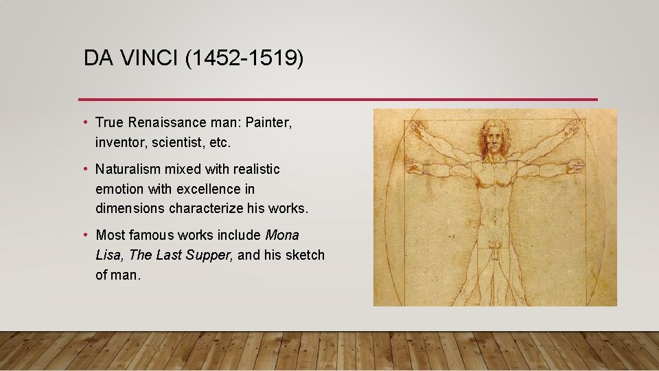 DA VINCI (1452 -1519) • True Renaissance man: Painter, inventor, scientist, etc. • Naturalism