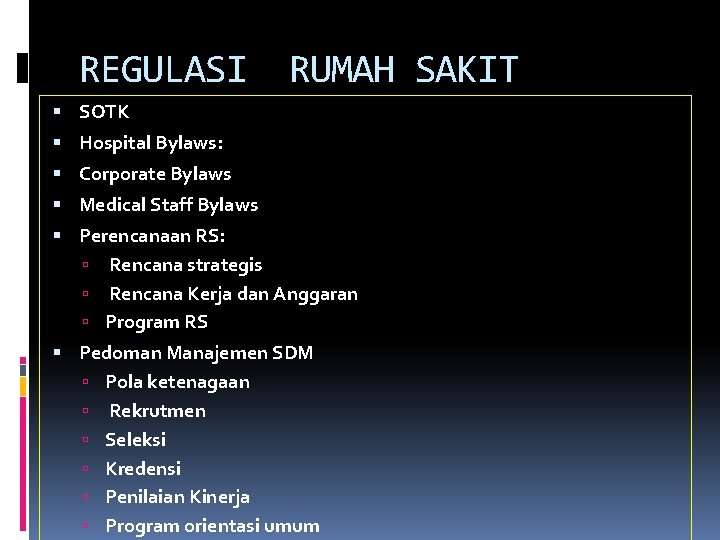 REGULASI RUMAH SAKIT SOTK Hospital Bylaws: Corporate Bylaws Medical Staff Bylaws Perencanaan RS: Rencana