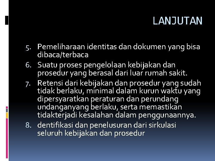 LANJUTAN 5. Pemeliharaan identitas dan dokumen yang bisa dibaca/terbaca 6. Suatu proses pengelolaan kebijakan