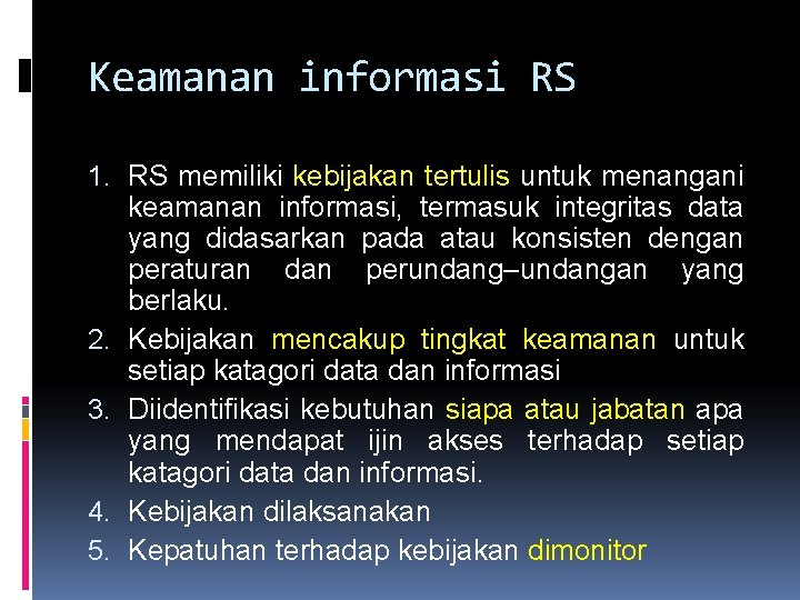 Keamanan informasi RS 1. RS memiliki kebijakan tertulis untuk menangani keamanan informasi, termasuk integritas