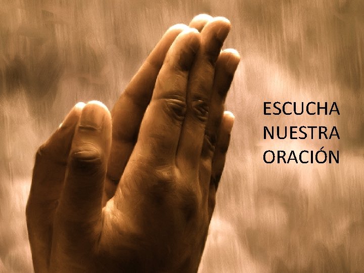 ESCUCHA NUESTRA ORACIÓN 