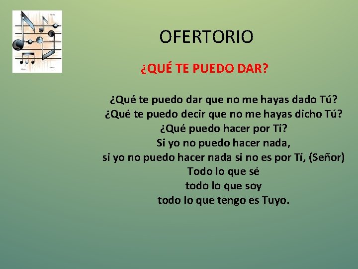 OFERTORIO ¿QUÉ TE PUEDO DAR? ¿Qué te puedo dar que no me hayas dado