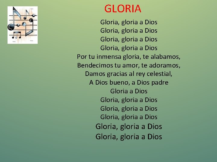 GLORIA Gloria, gloria a Dios Por tu inmensa gloria, te alabamos, Bendecimos tu amor,