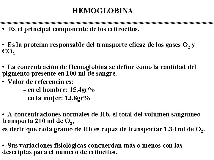 HEMOGLOBINA • Es el principal componente de los eritrocitos. • Es la proteína responsable