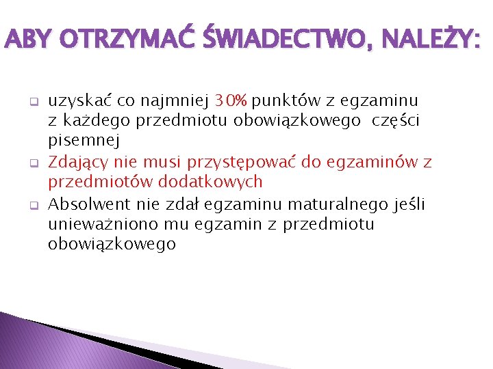 ABY OTRZYMAĆ ŚWIADECTWO, NALEŻY: q q q uzyskać co najmniej 30% punktów z egzaminu