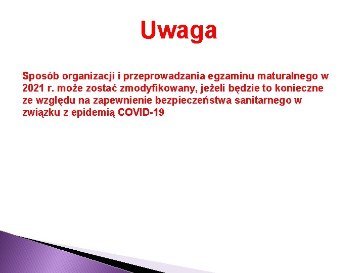 Uwaga Sposób organizacji i przeprowadzania egzaminu maturalnego w 2021 r. może zostać zmodyfikowany, jeżeli