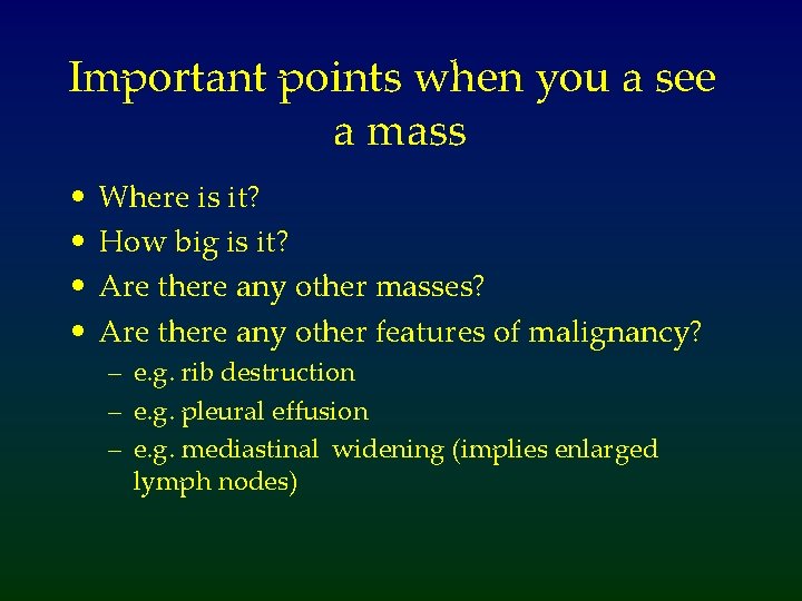 Important points when you a see a mass • • Where is it? How