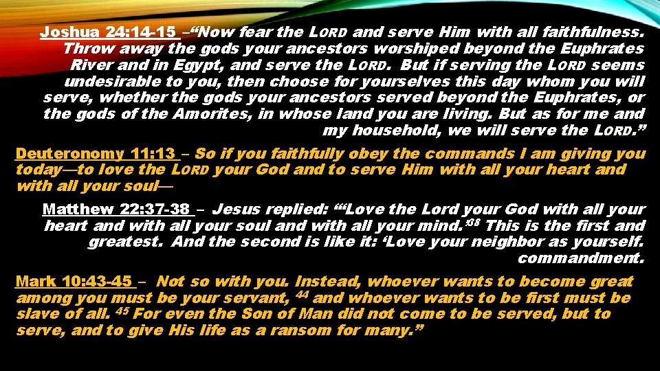 Joshua 24: 14 -15 –“Now fear the LORD and serve Him with all faithfulness.