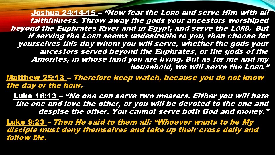 Joshua 24: 14 -15 – “Now fear the LORD and serve Him with all