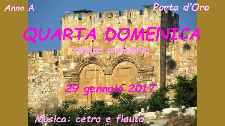 Porta d’Oro Anno A QUARTA DOMENICA tempo ordinario 29 gennaio 2017 Musica: cetra e