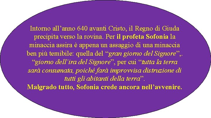 Intorno all’anno 640 avanti Cristo, il Regno di Giuda precipita verso la rovina. Per