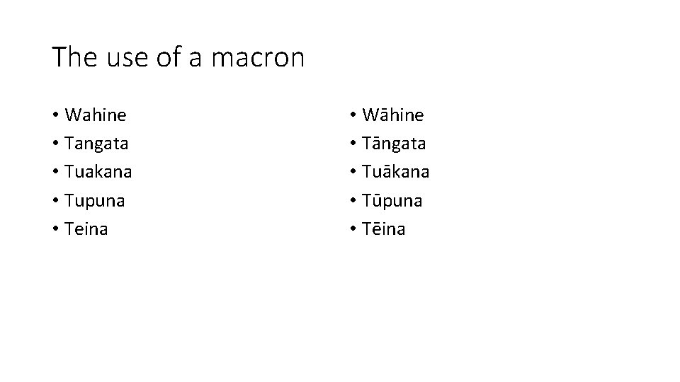 The use of a macron • Wahine • Tangata • Tuakana • Tupuna •