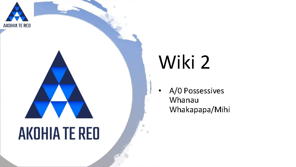 Wiki 2 • A/0 Possessives Whanau Whakapapa/Mihi 