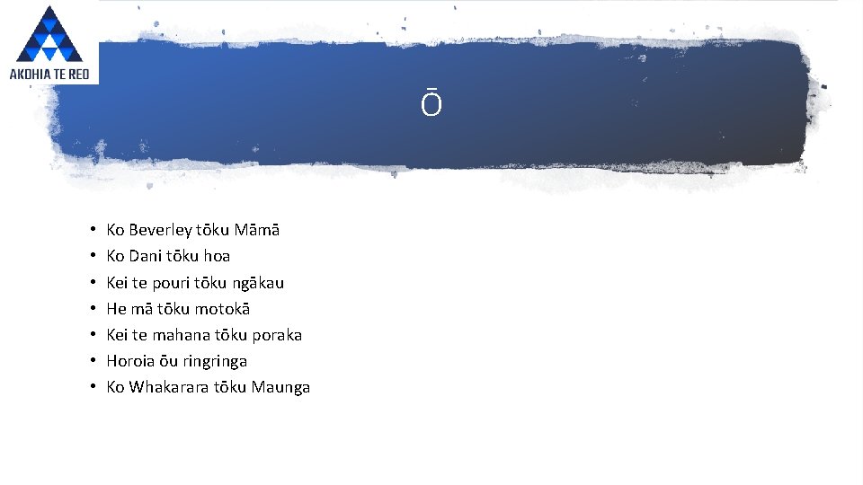 Ō • • Ko Beverley tōku Māmā Ko Dani tōku hoa Kei te pouri