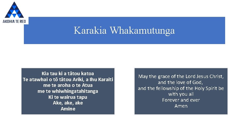 Karakia Whakamutunga Kia tau ki a tātou katoa Te atawhai o tō tātou Ariki,