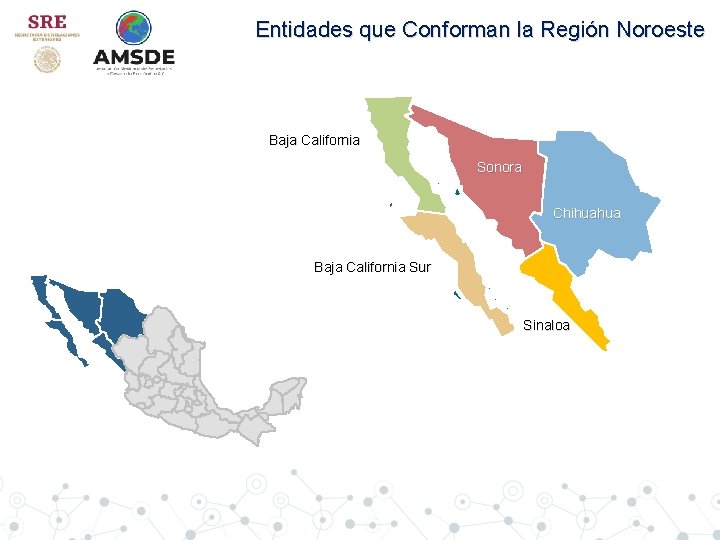 Entidades que Conforman la Región Noroeste Baja California Sonora Chihuahua Baja California Sur Sinaloa