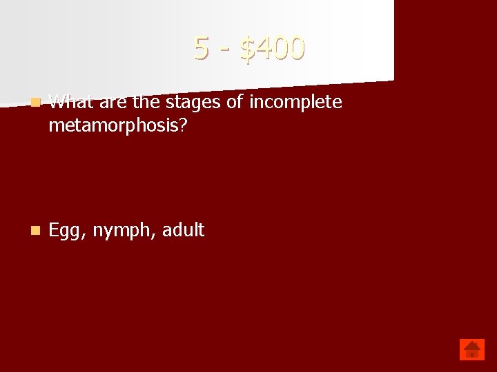 5 - $400 n What are the stages of incomplete metamorphosis? n Egg, nymph,