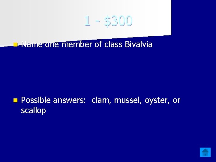 1 - $300 n Name one member of class Bivalvia n Possible answers: clam,