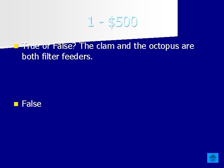 1 - $500 n True or False? The clam and the octopus are both