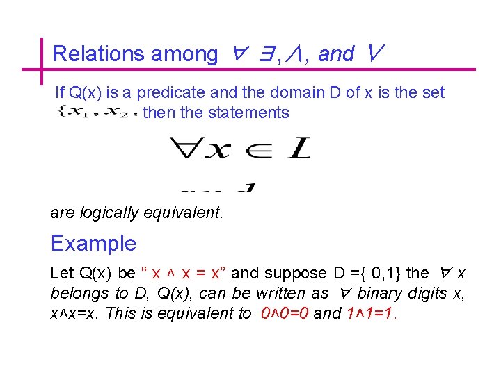 Relations among ∀ ∃, ∧, and ∨ If Q(x) is a predicate and the
