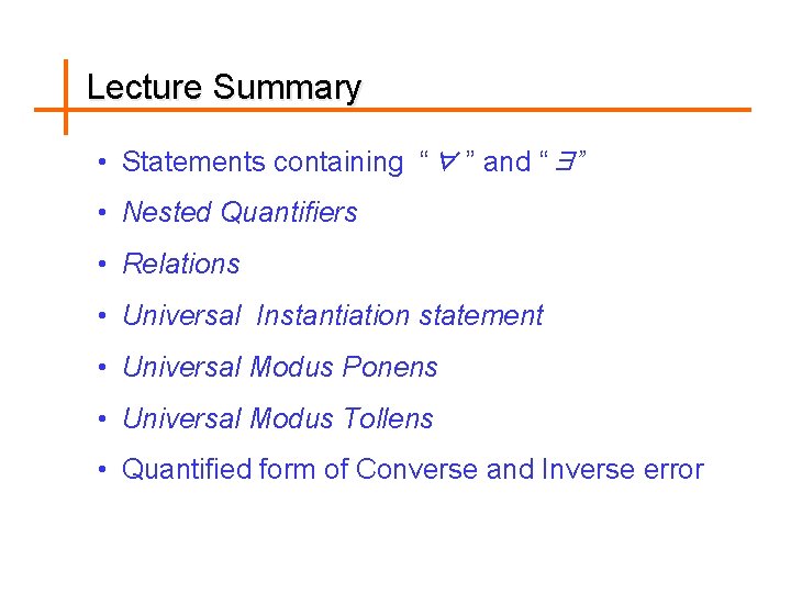 Lecture Summary • Statements containing “∀ ” and “∃” • Nested Quantifiers • Relations