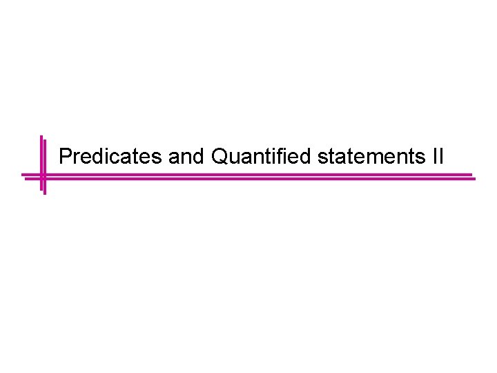 Predicates and Quantified statements II 