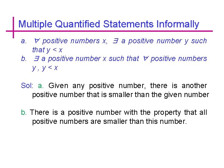 Multiple Quantified Statements Informally a. ∀ positive numbers x, ∃ a positive number y