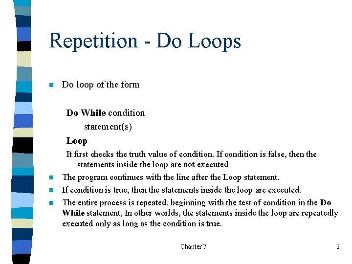 Repetition - Do Loops n Do loop of the form Do While condition statement(s)