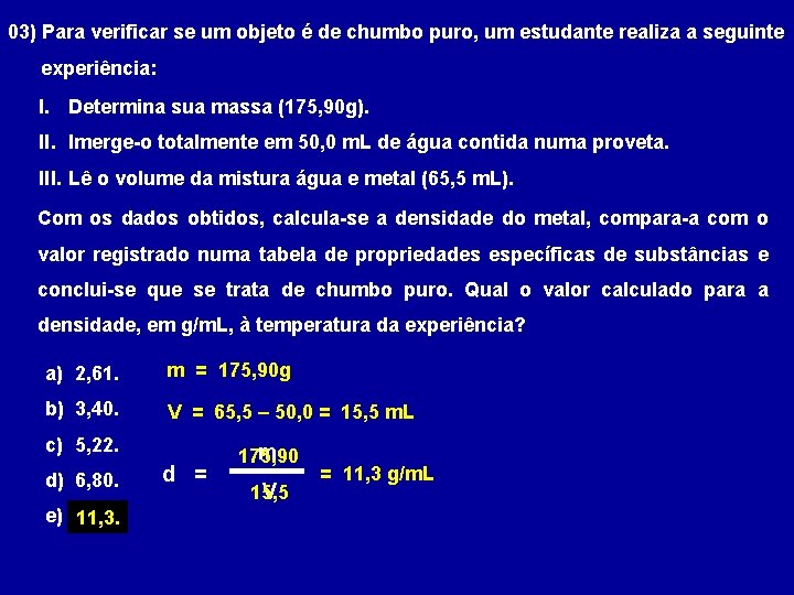 03) Para verificar se um objeto é de chumbo puro, um estudante realiza a 03) Para verificar se um objeto é de chumbo puro, um estudante realiza a