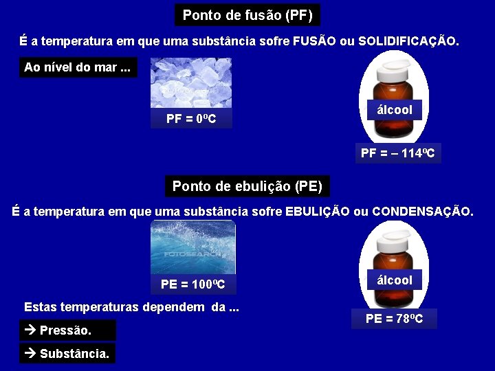 Ponto de fusão (PF) É a temperatura em que uma substância sofre FUSÃO ou Ponto de fusão (PF) É a temperatura em que uma substância sofre FUSÃO ou