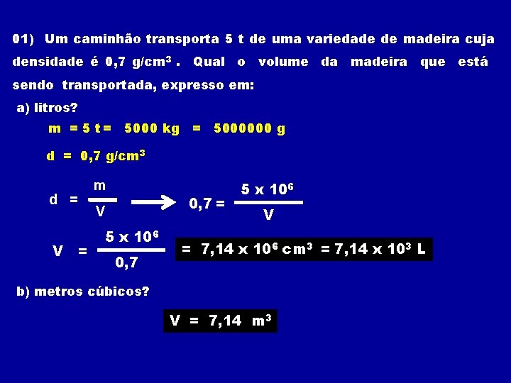 01) Um caminhão transporta 5 t de uma variedade de madeira cuja densidade é 01) Um caminhão transporta 5 t de uma variedade de madeira cuja densidade é