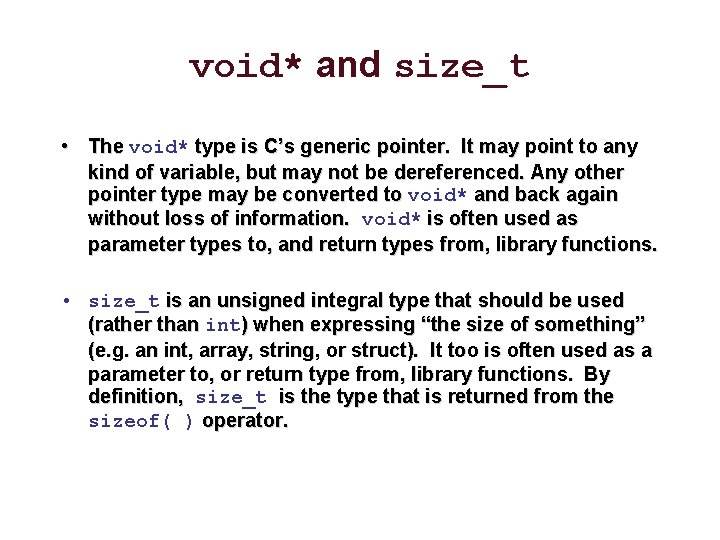 void* and size_t • The void* type is C’s generic pointer. It may point