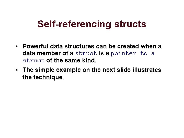 Self-referencing structs • Powerful data structures can be created when a data member of