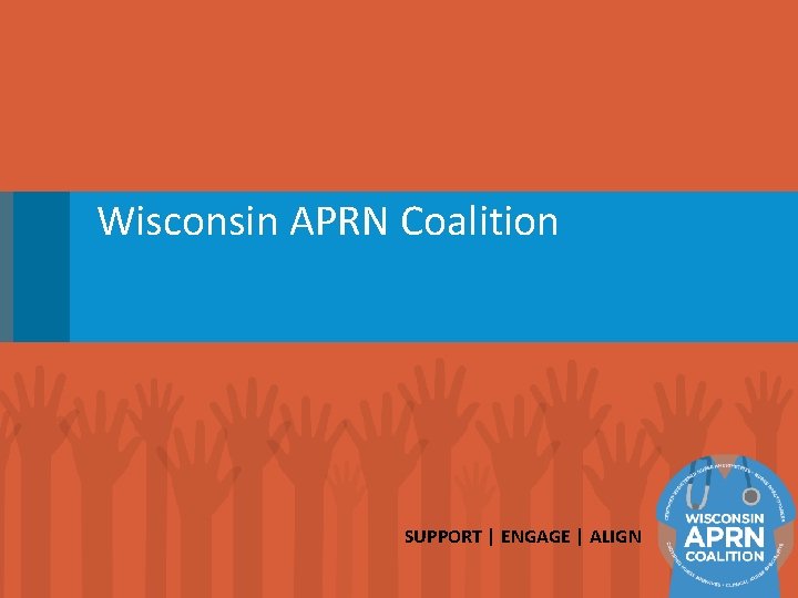 Wisconsin APRN Coalition SUPPORT | ENGAGE | ALIGN 
