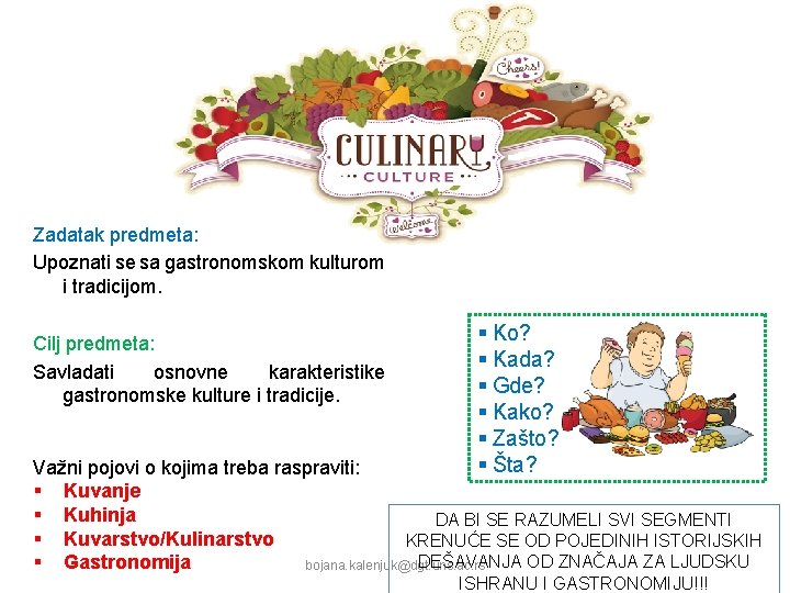 Zadatak predmeta: Upoznati se sa gastronomskom kulturom i tradicijom. Cilj predmeta: Savladati osnovne karakteristike